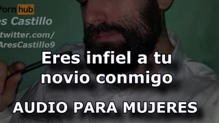 Eres infiel a tu novio conmigo - Audio para MUJERES - Interactivo - Voz de hombre - España - ASMR