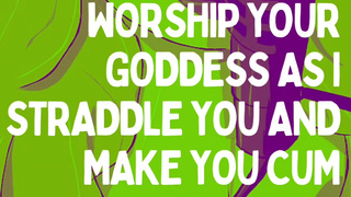 Worship Your Goddess As I Straddle You And Make You Cum
