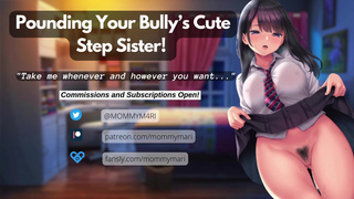 Pounding Your Bully’s Cute Step Sister!