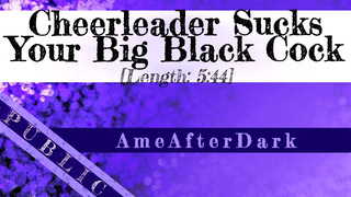 Cheerleader Sucks Your Big Black Cock [Erotic Audio] [BBC]