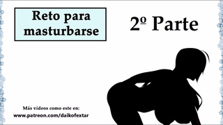 Reto para masturbarse / 2º PARTE / ¿Llegarás hasta el final? Voz española.