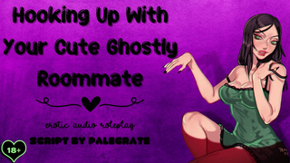 Hooking Up With Your Cute Ghostly Roommate [Submissive Fucktoy]