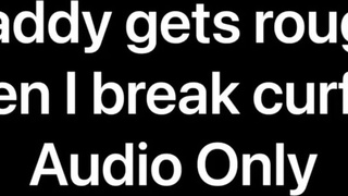 Daddy gets rough when I break curfew (Audio Only)