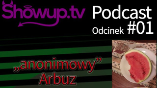ShowUp Podcast 01 Anonimowy Arbuz